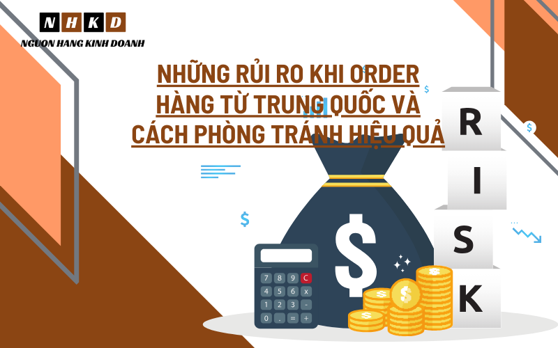 Những Rủi Ro Khi Order Hàng Từ Trung Quốc Và Cách Phòng Tránh Hiệu Quả