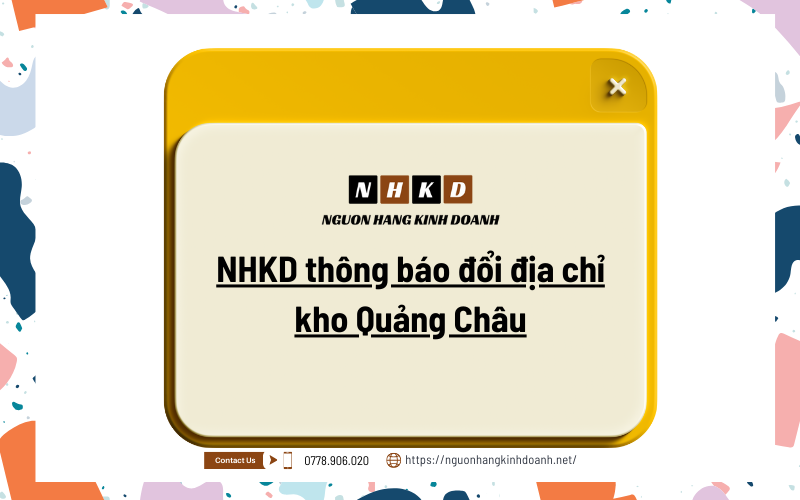 Nhkd Thông Báo đổi địa Chỉ Kho Quảng Châu đối Với đơn Ký Gửi Từ Ngày 24/2/2024