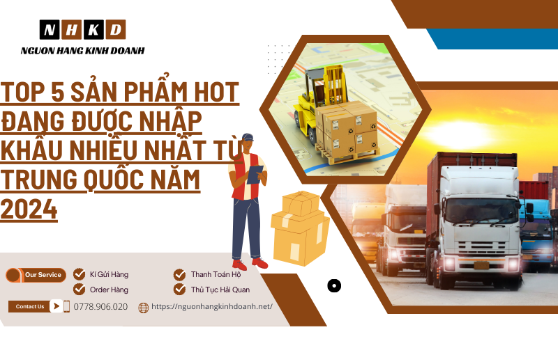 Top 5 Sản Phẩm Hot đang được Nhập Khẩu Nhiều Nhất Từ Trung Quốc Năm 2024